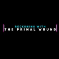 Reckoning with The Primal Wound- official trailer
